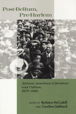 Post-Bellum, Pre-Harlem: African American Literature and Culture, 1877-1919 by McCaskill, Barbara