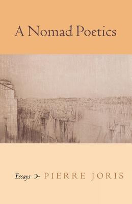 A Nomad Poetics: Essays by Joris, Pierre