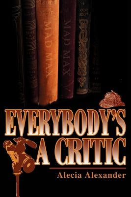 Everybody's a Critic by Alexander, Alecia