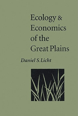 Ecology and Economics of the Great Plains by Licht, Daniel S.