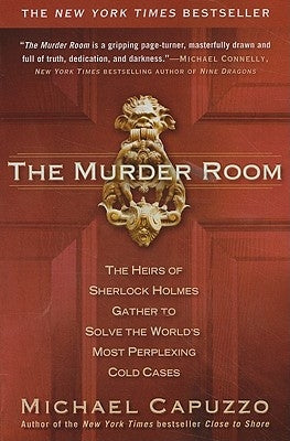The Murder Room: The Heirs of Sherlock Holmes Gather to Solve the World's Most Perplexing Cold CA Ses by Capuzzo, Michael