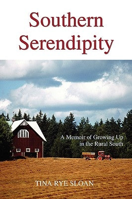 Southern Serendipity: A Memoir of Growing Up in the Rural South by Sloan, Tina Rye