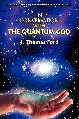 In Conversation with the Quantum God by Ford, J. Thomas