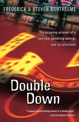 Double Down: Reflections on Gambling and Loss by Barthelme, Frederick