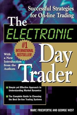 The Electronic Day Trader: Successful Strategies for On-Line Trading by West, George