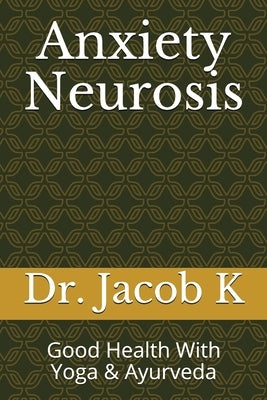 Anxiety Neurosis: Good Health With Yoga & Ayurveda by K, Jacob