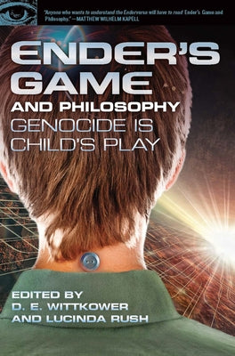 Ender's Game and Philosophy: Genocide Is Child's Play by Wittkower, D. E.