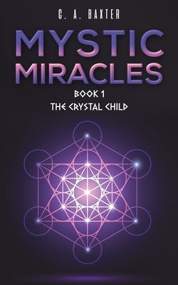 Mystic Miracles - Book 1 by Baxter, C. A.