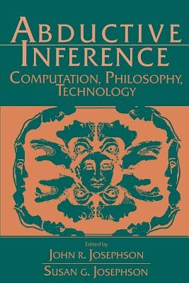 Abductive Inference: Computation, Philosophy, Technology by Josephson, John R.