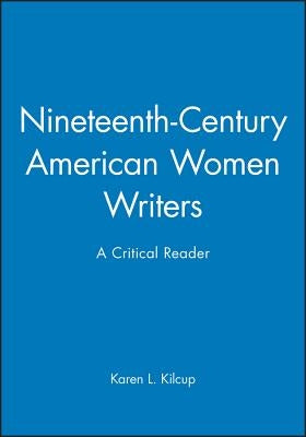 19C Amer Women Writers by Kilcup, Karen L.