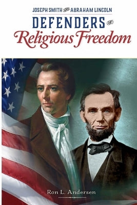 Defenders of the Faith - Joseph Smith and Abraham Lincoln by Andersen, Ron L.