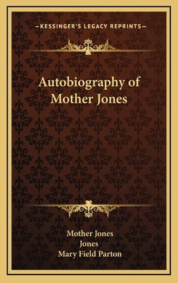 Autobiography of Mother Jones by Jones, Mother