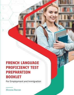 French Language Proficiency Test Preparation Booklet: For Employment and Immigration by Baccus, Moussa