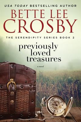 Previously Loved Treasures: The Serendipity Series Book Two by Crosby, Bette Lee