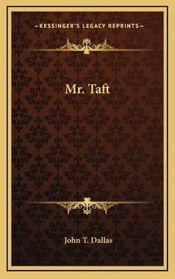 Mr. Taft by Dallas, John T.