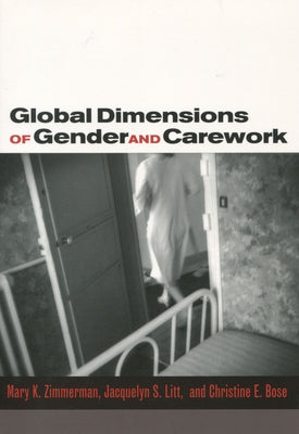 Global Dimensions of Gender and Carework by Zimmerman, Mary K.
