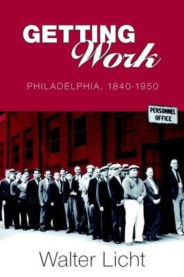 Getting Work: Philadelphia, 184-195 by Licht, Walter