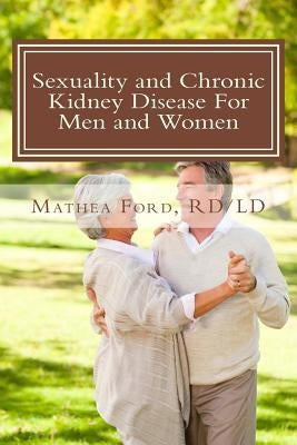 Sexuality and Chronic Kidney Disease For Men and Women: A Path To Better Understanding by Ford, Mathea