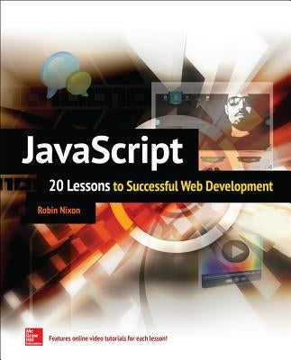 Javascript: 20 Lessons to Successful Web Development by Nixon, Robin