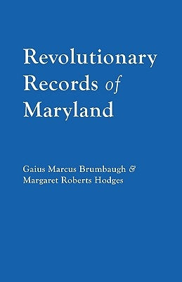 Revolutionary Records of Maryland by Brumbaugh, Gaius M.