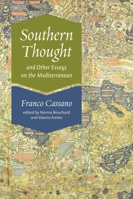 Southern Thought and Other Essays on the Mediterranean by Cassano, Franco