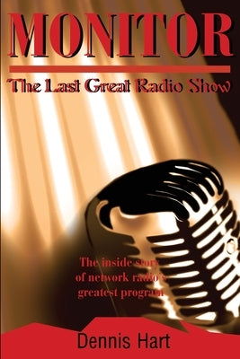 Monitor: The Last Great Radio Show by Hart, Dennis