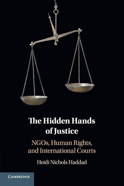 The Hidden Hands of Justice: Ngos, Human Rights, and International Courts by Haddad, Heidi Nichols