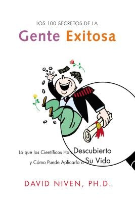 Los 100 Secretos de la Gente Exitosa: Lo Que Los Cientificos Han Descubierto Y Como Puede Aplicarlo a Su Vida by Niven, David