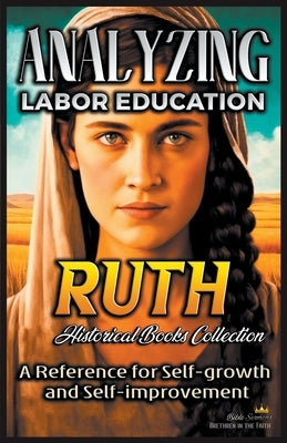 Analyzing Labor Education in Ruth: A Reference for Self-growth and Self-improvement by Sermons, Bible