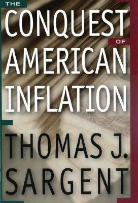 The Conquest of American Inflation by Sargent, Thomas J.