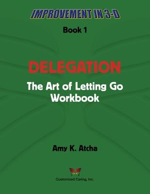 Delegation: The Art of Letting Go! Workbook by Atcha, Amy K.