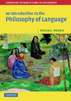 An Introduction to the Philosophy of Language by Morris, Michael