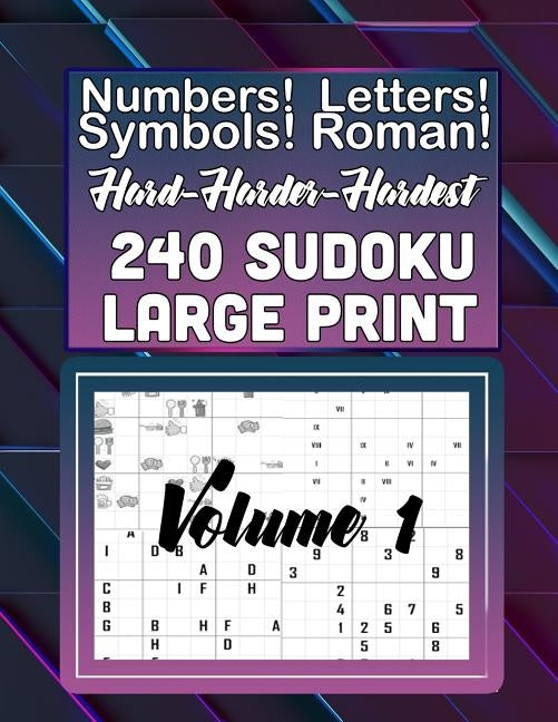 Hard, Harder Hardest 240 Sudoku Large Print: Numbers! Letters! Symbols! Roman Numerals! by Press, Puzzle Barn