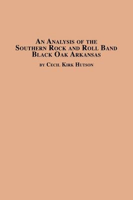 An Analysis of the Southern Rock and Roll Band Black Oak Arkansas by Hutson, Cecil Kirk