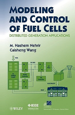 Modeling and Control of Fuel Cells: Distributed Generation Applications by Nehrir, M. H.