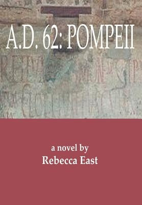 A.D. 62: Pompeii by East, Rebecca M.