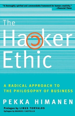 The Hacker Ethic: A Radical Approach to the Philosophy of Business by Himanen, Pekka