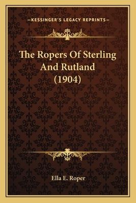 The Ropers Of Sterling And Rutland (1904) by Roper, Ella E.