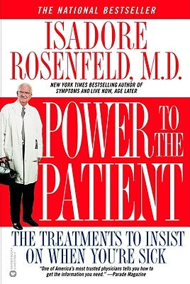 Power to the Patient: The Treatments to Insist on When You're Sick by Rosenfeld, Isadore