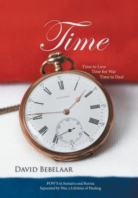 Time: Time to Love, Time for War, Time to Heal by Bebelaar, David