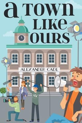 A Town Like Ours by Cade, Alexander