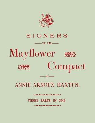 Signers of the Mayflower Compact. Three Parts in One by Haxtun, Annie Arnoux