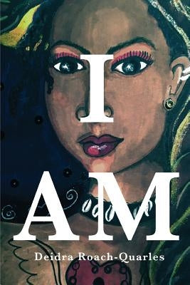 I Am by Roach-Quarles, Deidra