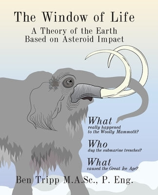 The Window of Life: A Theory of the Earth Based on Asteroid Impact by Tripp, Ben