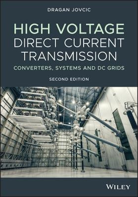 High Voltage Direct Current Transmission: Converters, Systems and DC Grids by Jovcic, Dragan