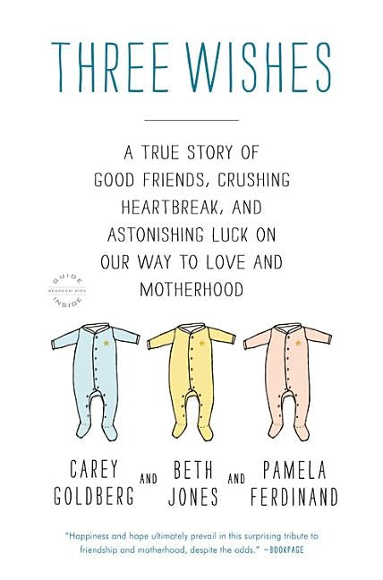 Three Wishes: A True Story of Good Friends, Crushing Heartbreak, and Astonishing Luck on Our Way to Love and Motherhood by Jones, Beth