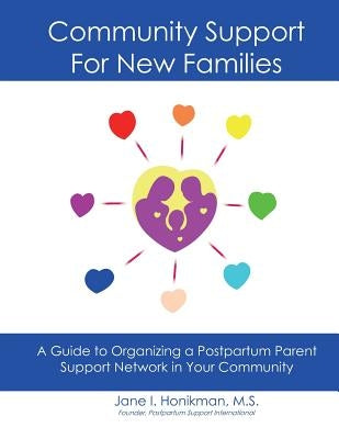 Community Support for New Families: Guide to Organizing a Postpartum Parent Support Network in Your Community by Honikman, Jane I.