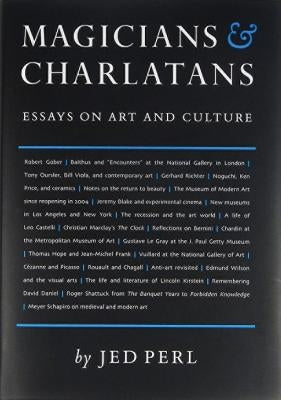 Magicians & Charlatans: Essays on Art and Culture by Perl, Jed