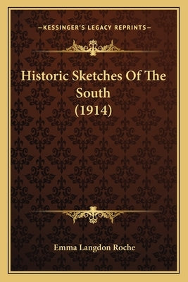 Historic Sketches of the South (1914) by Roche, Emma Langdon