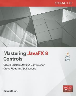 Mastering JavaFX 8 Controls by Ebbers, Hendrik